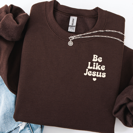 Be Like Jesus Sweatshirt